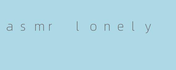 asmr lonely